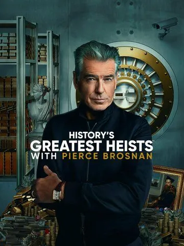 Величайшие ограбления в истории с Пирсом Броснаном / History's Greatest Heists with Pierce Brosnan (2023)